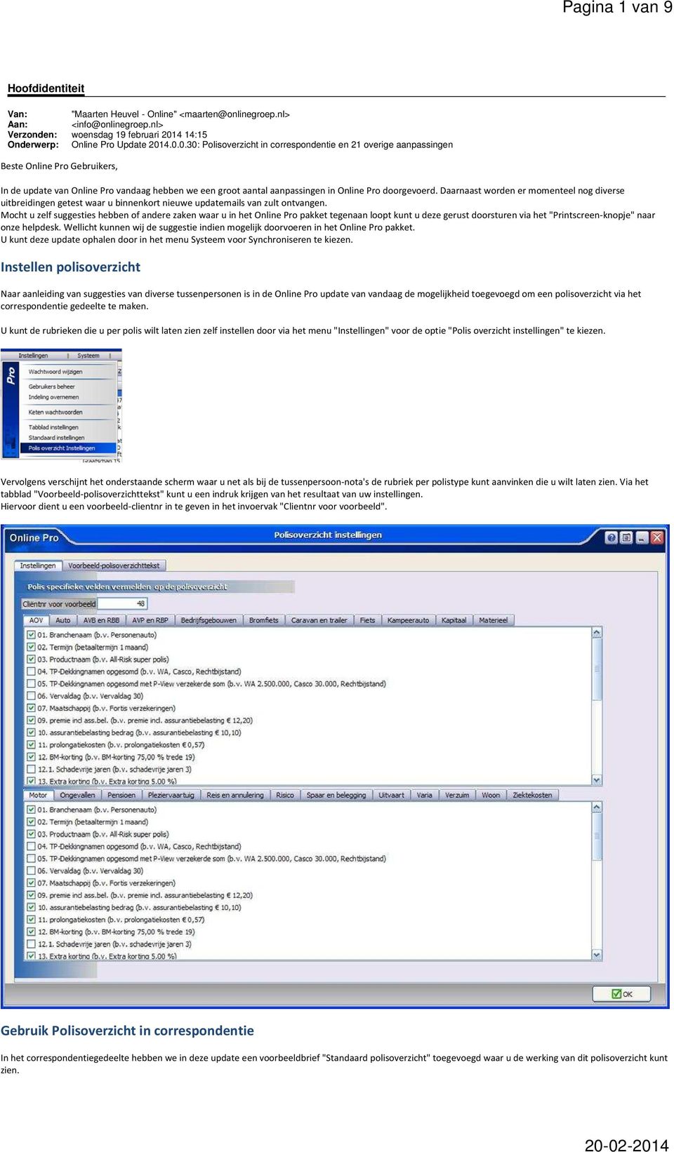 4.0.0.30: Polisoverzicht in correspondentie en 21 overige aanpassingen Beste Online Pro Gebruikers, In de update van Online Pro vandaag hebben we een groot aantal aanpassingen in Online Pro doorgevoerd.