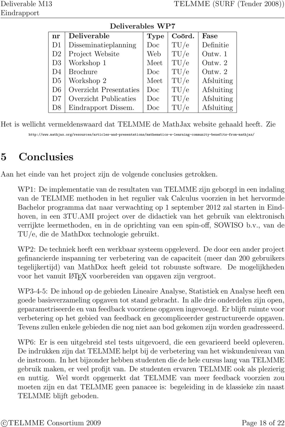Doc TU/e Afsluiting Het is wellicht vermeldenswaard dat TELMME de MathJax website gehaald heeft. Zie http://www.mathjax.