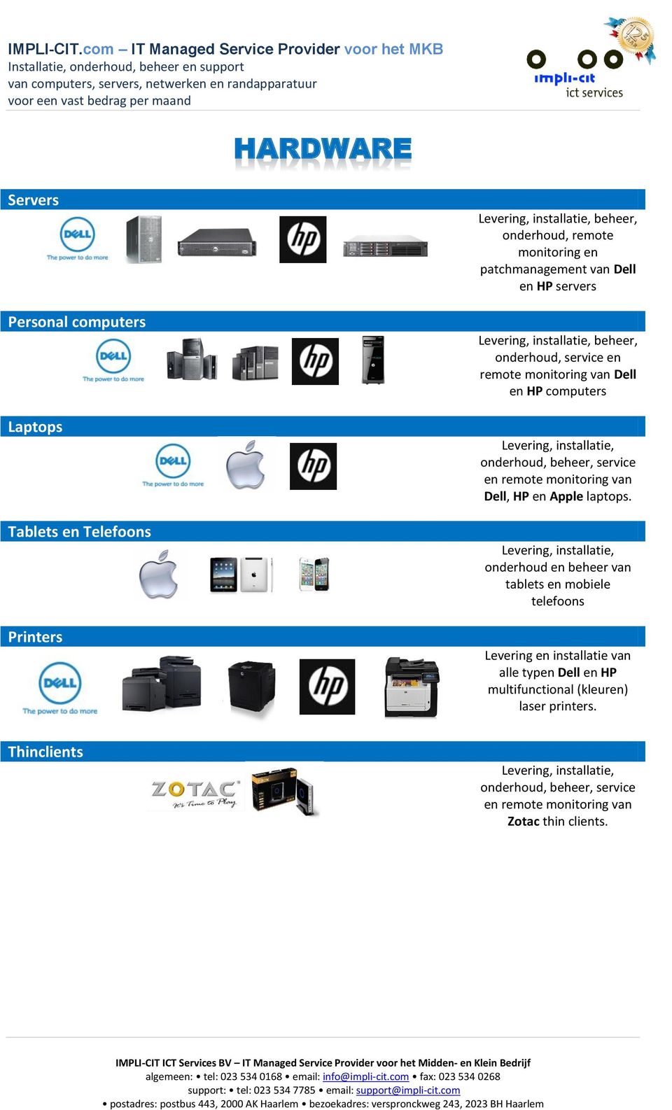 Dell en HP computers Dell, HP en Apple laptops.