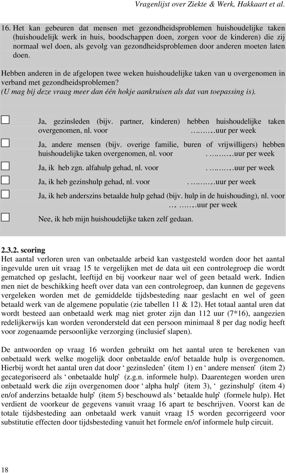 (U mag bij deze vraag meer dan één hokje aankruisen als dat van toepassing is). Ja, gezinsleden (bijv. partner, kinderen) hebben huishoudelijke taken overgenomen, nl. voor.