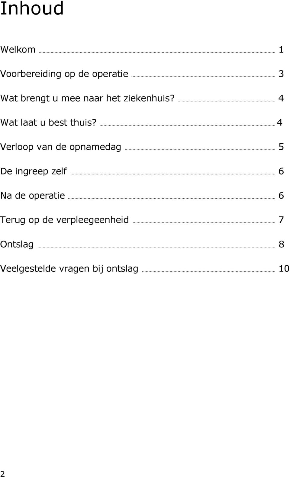 ... 4 Verloop van de opnamedag... 5 De ingreep zelf... 6 Na de operatie.