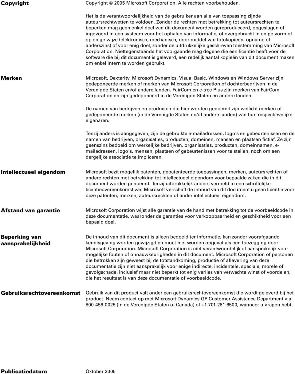 overgebracht in enige vorm of op enige wijze (elektronisch, mechanisch, door middel van fotokopieën, opname of anderszins) of voor enig doel, zonder de uitdrukkelijke geschreven toestemming van