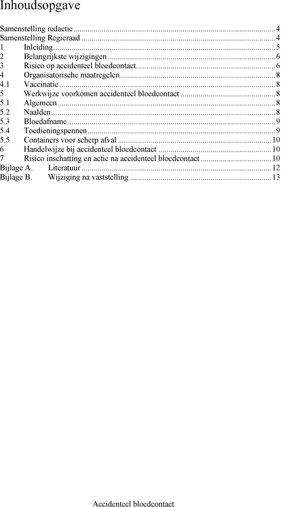 .. 8 5 Werkwijze voorkómen accidenteel bloedcontact... 8 5.1 Algemeen... 8 5.2 Naalden... 8 5.3 Bloedafname... 9 5.