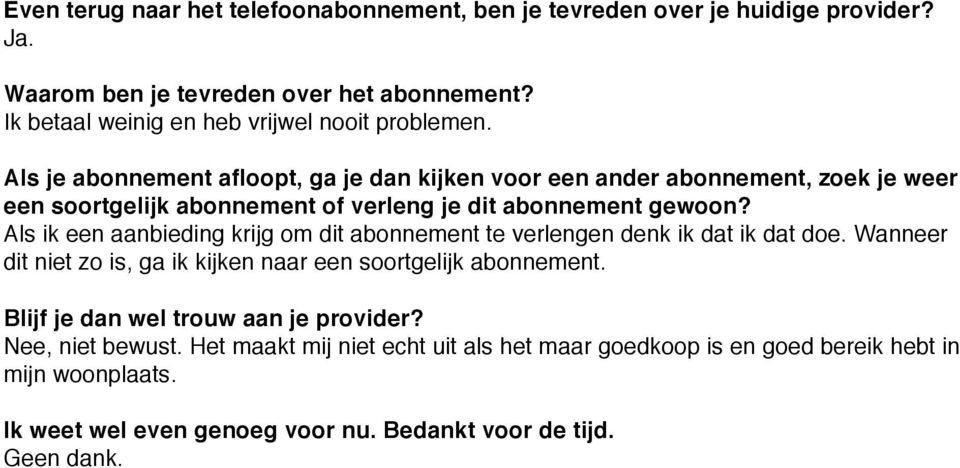 Als je abonnement afloopt, ga je dan kijken voor een ander abonnement, zoek je weer een soortgelijk abonnement of verleng je dit abonnement gewoon?