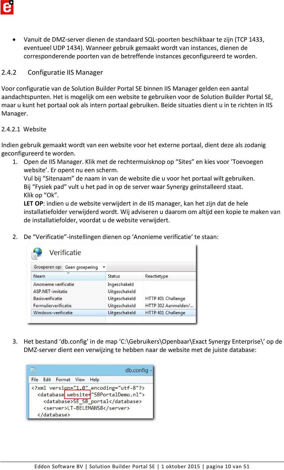 2 Configuratie IIS Manager Voor configuratie van de Solution Builder Portal SE binnen IIS Manager gelden een aantal aandachtspunten.