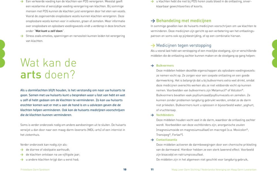 Deze onoplosbare vezels komen voor in volkoren, graan of zemelen. Meer informatie over onoplosbare en oplosbare voedingsvezels vindt u verderop in deze brochure onder Wat kunt u zelf doen.