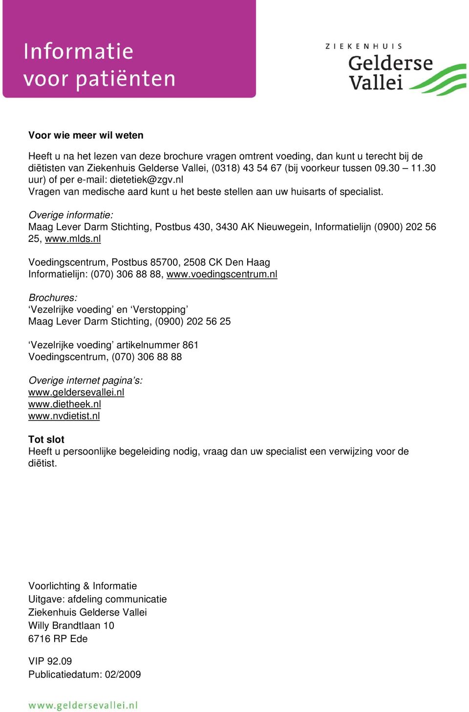 Overige informatie: Maag Lever Darm Stichting, Postbus 430, 3430 AK Nieuwegein, Informatielijn (0900) 202 56 25, www.mlds.