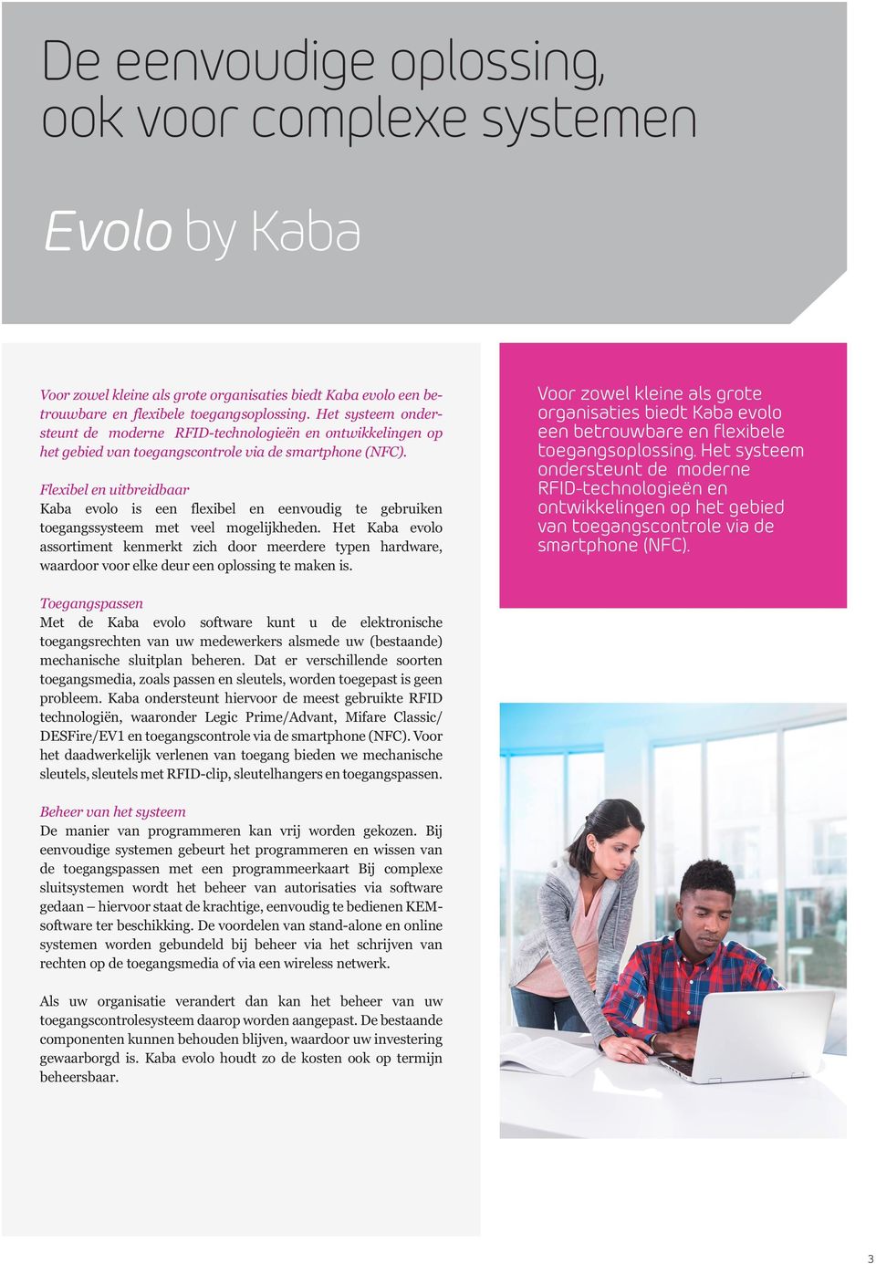 Flexibel en uitbreidbaar Kaba evolo is een flexibel en eenvoudig te gebruiken toegangssysteem met veel mogelijkheden.