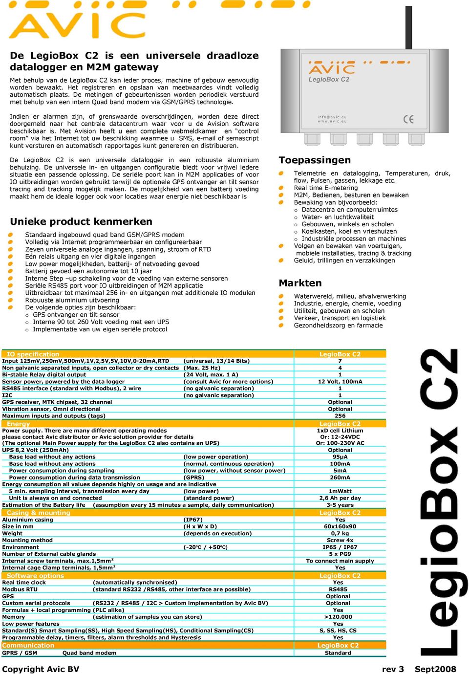 De metingen of gebeurtenissen worden periodiek verstuurd met behulp van een intern Quad band modem via GSM/GPRS technologie.