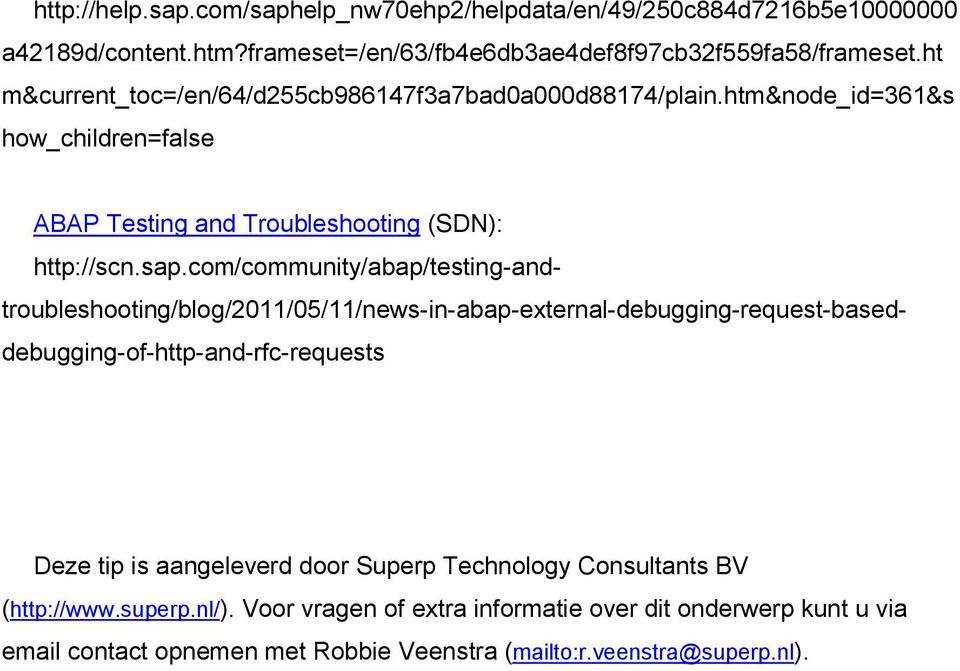 com/community/abap/testing-andtroubleshooting/blog/2011/05/11/news-in-abap-external-debugging-request-baseddebugging-of-http-and-rfc-requests Deze tip is aangeleverd