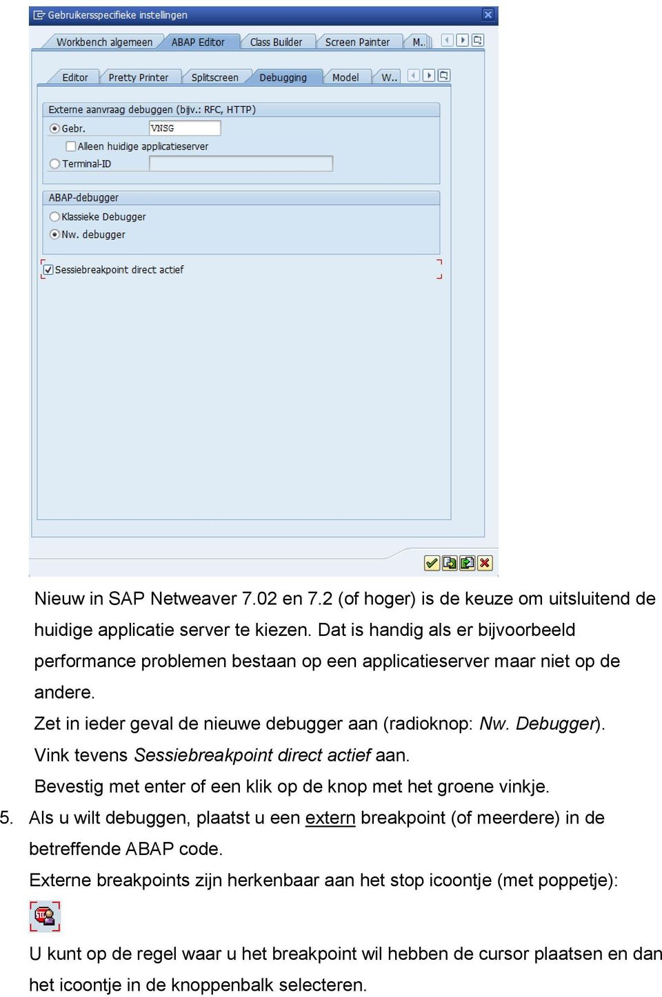 Debugger). Vink tevens Sessiebreakpoint direct actief aan. Bevestig met enter of een klik op de knop met het groene vinkje. 5.