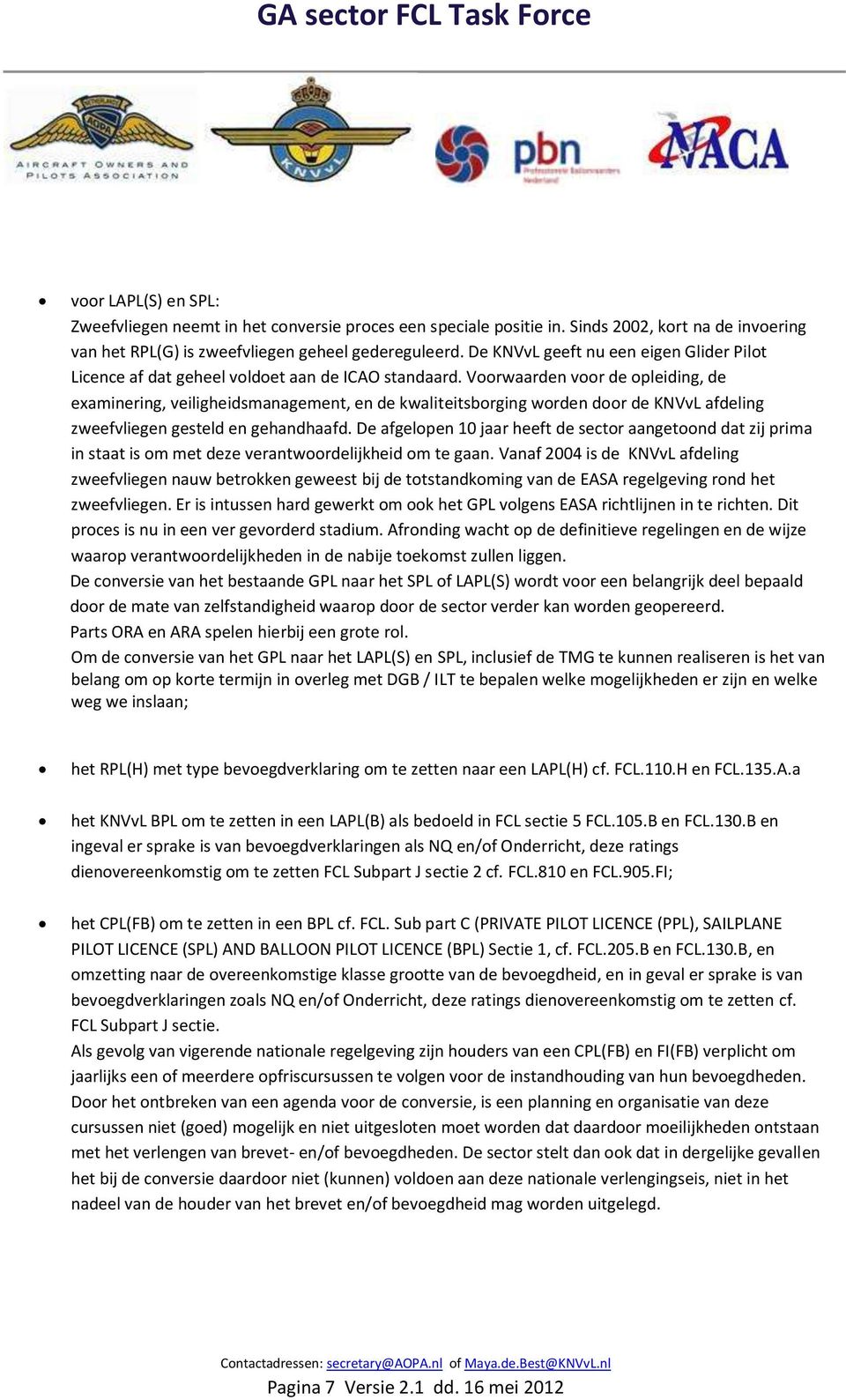 Voorwaarden voor de opleiding, de examinering, veiligheidsmanagement, en de kwaliteitsborging worden door de KNVvL afdeling zweefvliegen gesteld en gehandhaafd.