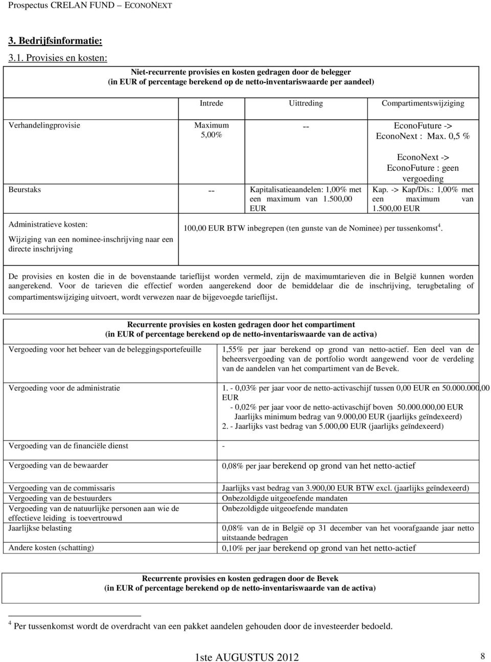 Verhandelingprovisie Maximum 5,00% -- EconoFuture -> EconoNext : Max. 0,5 % Beurstaks -- Kapitalisatieaandelen: 1,00% met een maximum van 1.