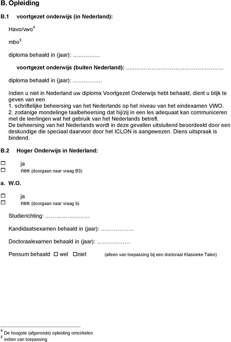 schriftelijke beheersing van het Nederlands op het niveau van het eindexamen VWO. 2.