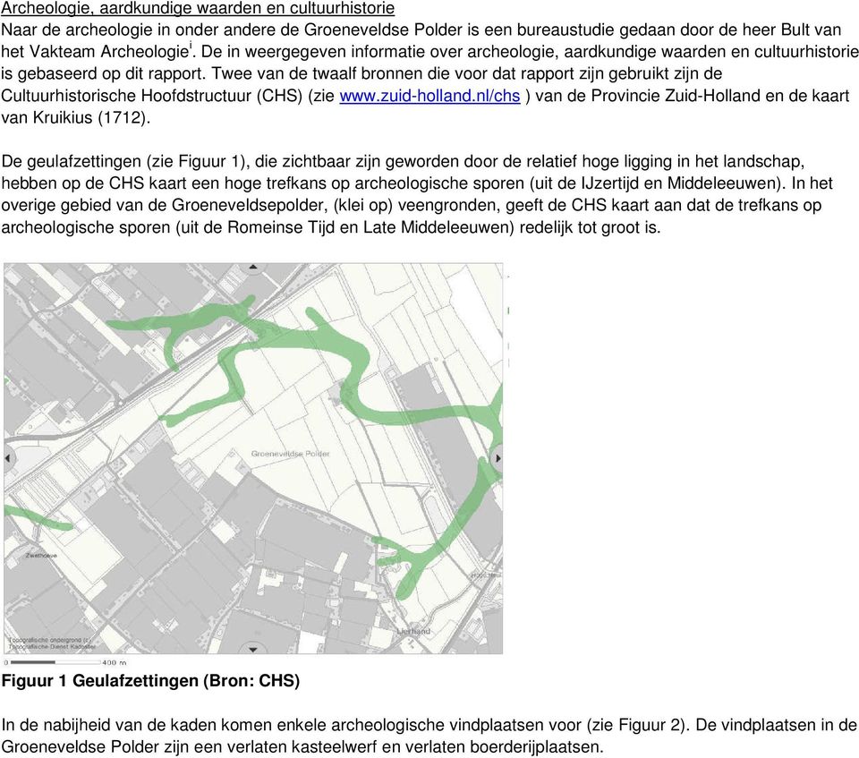 Twee van de twaalf bronnen die voor dat rapport zijn gebruikt zijn de Cultuurhistorische Hoofdstructuur (CHS) (zie www.zuid-holland.