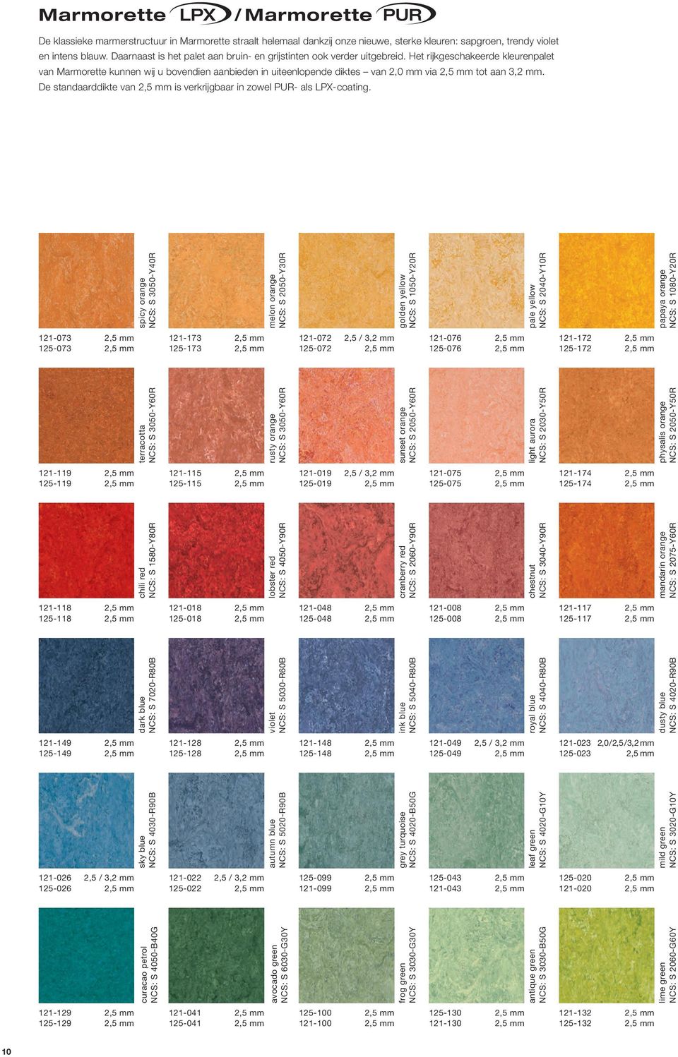 Het rijkgeschakeerde kleurenpalet van Marmorette kunnen wij u bovendien aanbieden in uiteenlopende diktes van 2,0 mm via 2,5 mm tot aan 3,2 mm.