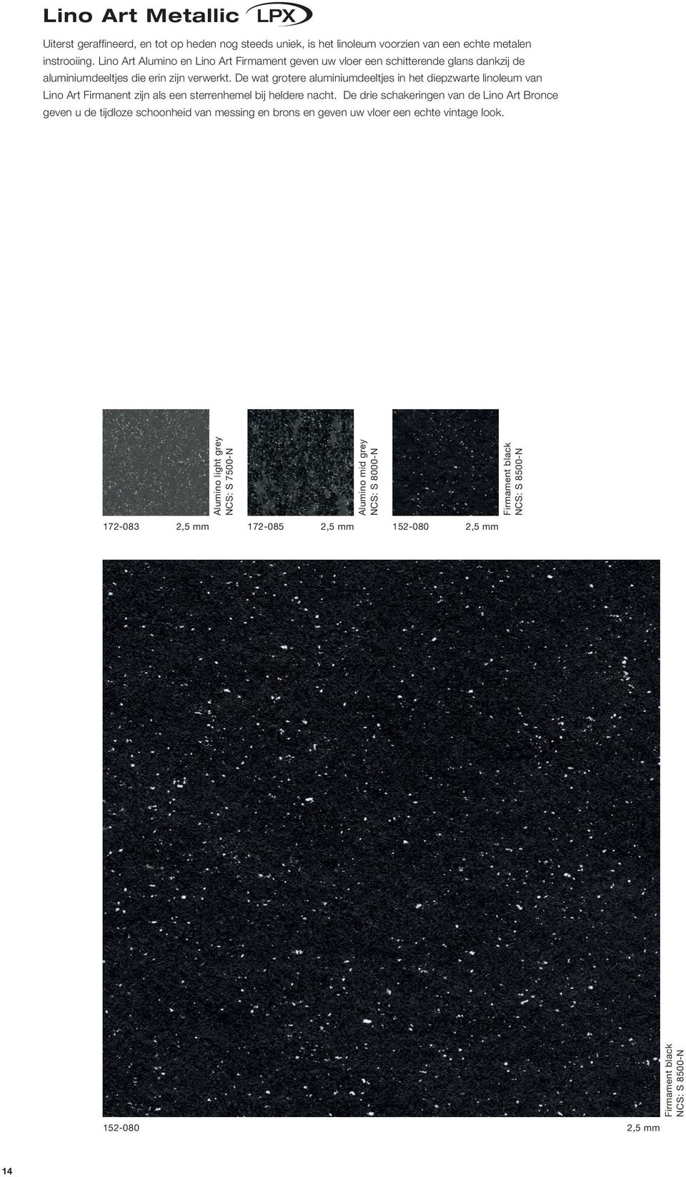 De wat grotere aluminiumdeeltjes in het diepzwarte linoleum van Lino Art Firmanent zijn als een sterrenhemel bij heldere nacht.