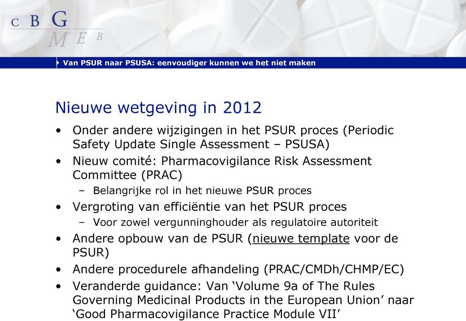 zowel vergunninghouder als regulatoire autoriteit Andere opbouw van de PSUR (nieuwe template voor de PSUR) Andere procedurele afhandeling