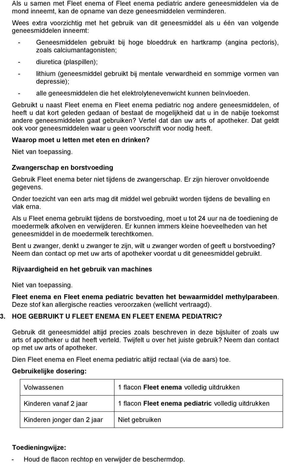 calciumantagonisten; - diuretica (plaspillen); - lithium (geneesmiddel gebruikt bij mentale verwardheid en sommige vormen van depressie); - alle geneesmiddelen die het elektrolytenevenwicht kunnen