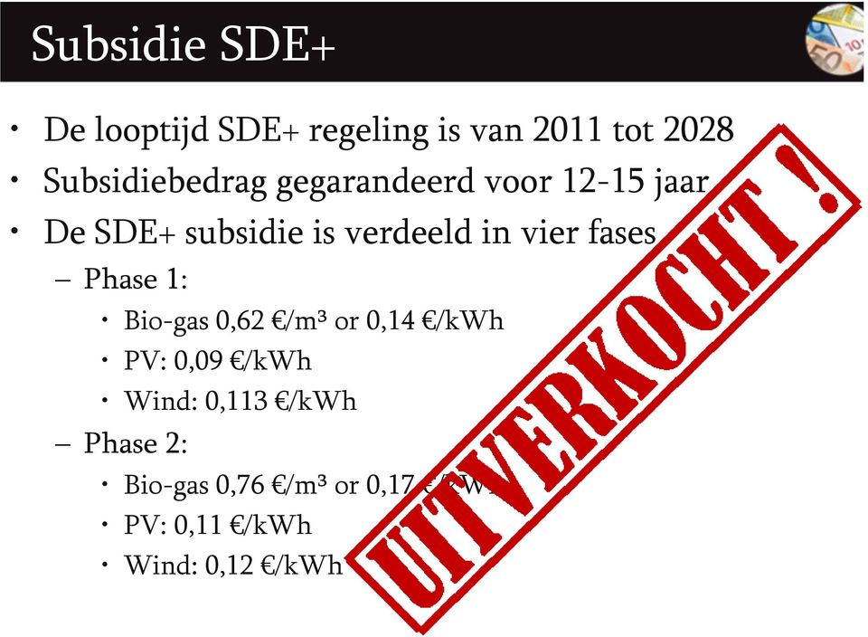 verdeeld in vier fases Phase 1: Bio-gas 0,62 /m³ or 0,14 /kwh PV: 0,09