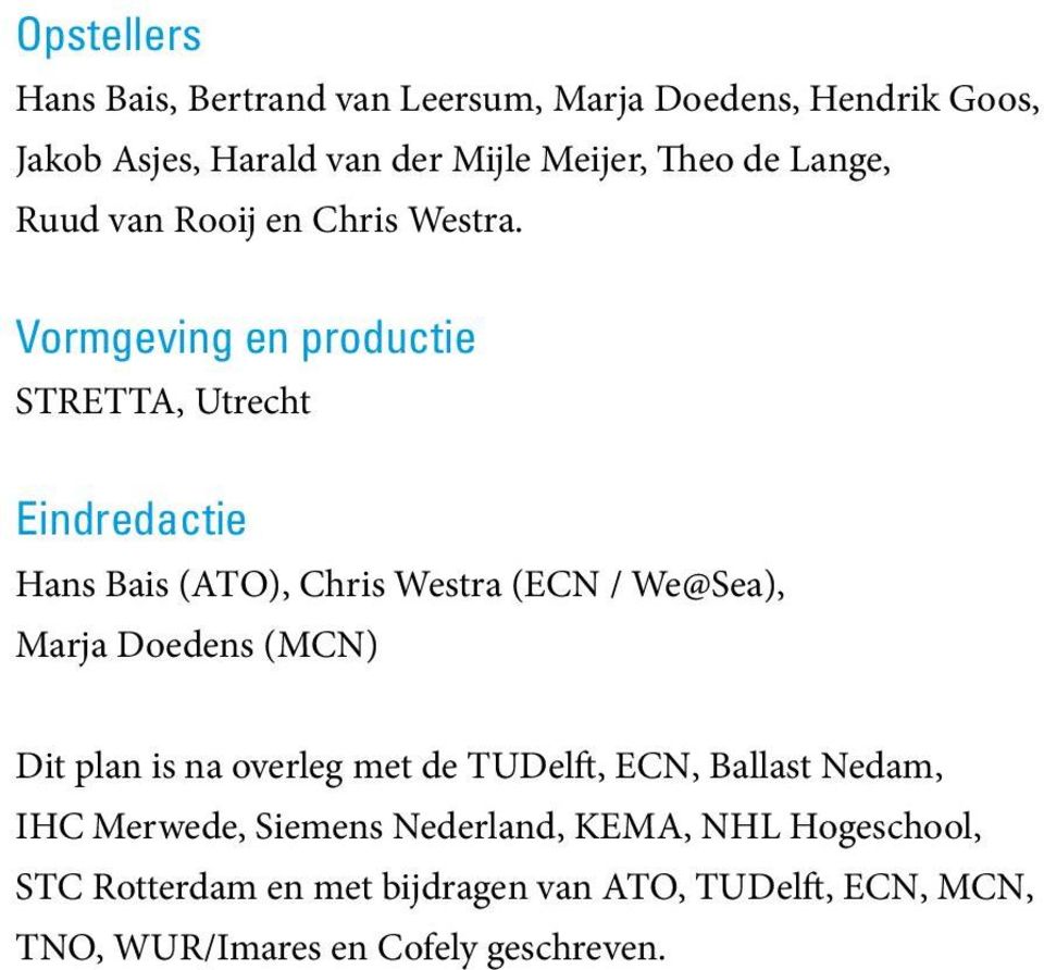 Vormgeving en productie STRETTA, Utrecht Eindredactie Hans Bais (ATO), Chris Westra (ECN / We@Sea), Marja Doedens (MCN)