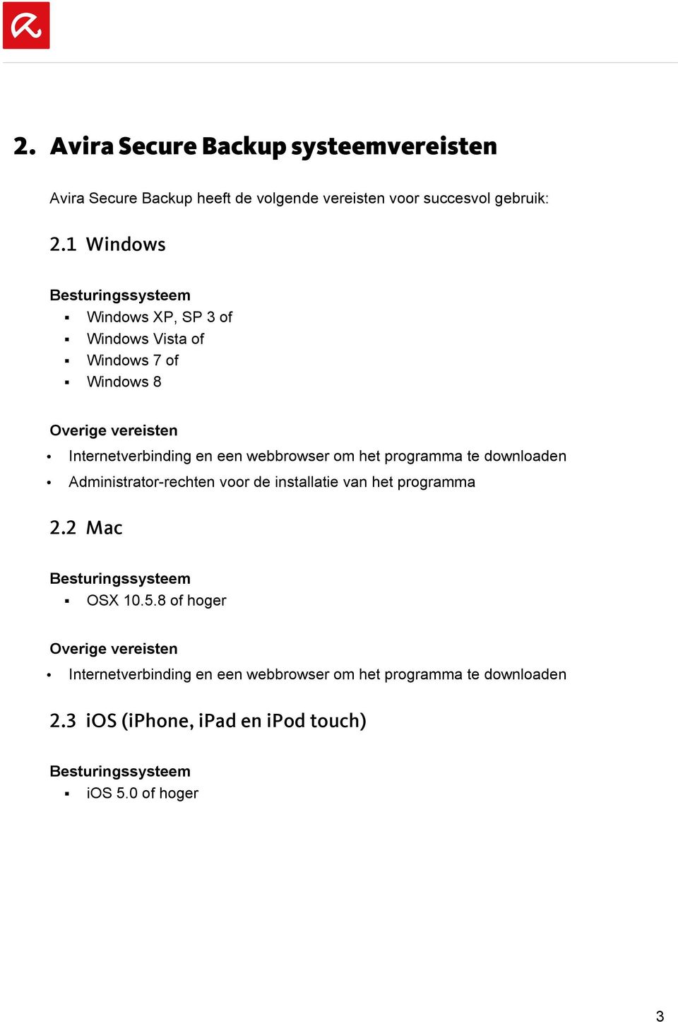 webbrowser om het programma te downloaden Administrator-rechten voor de installatie van het programma 2.2 Mac Besturingssysteem OSX 10.5.