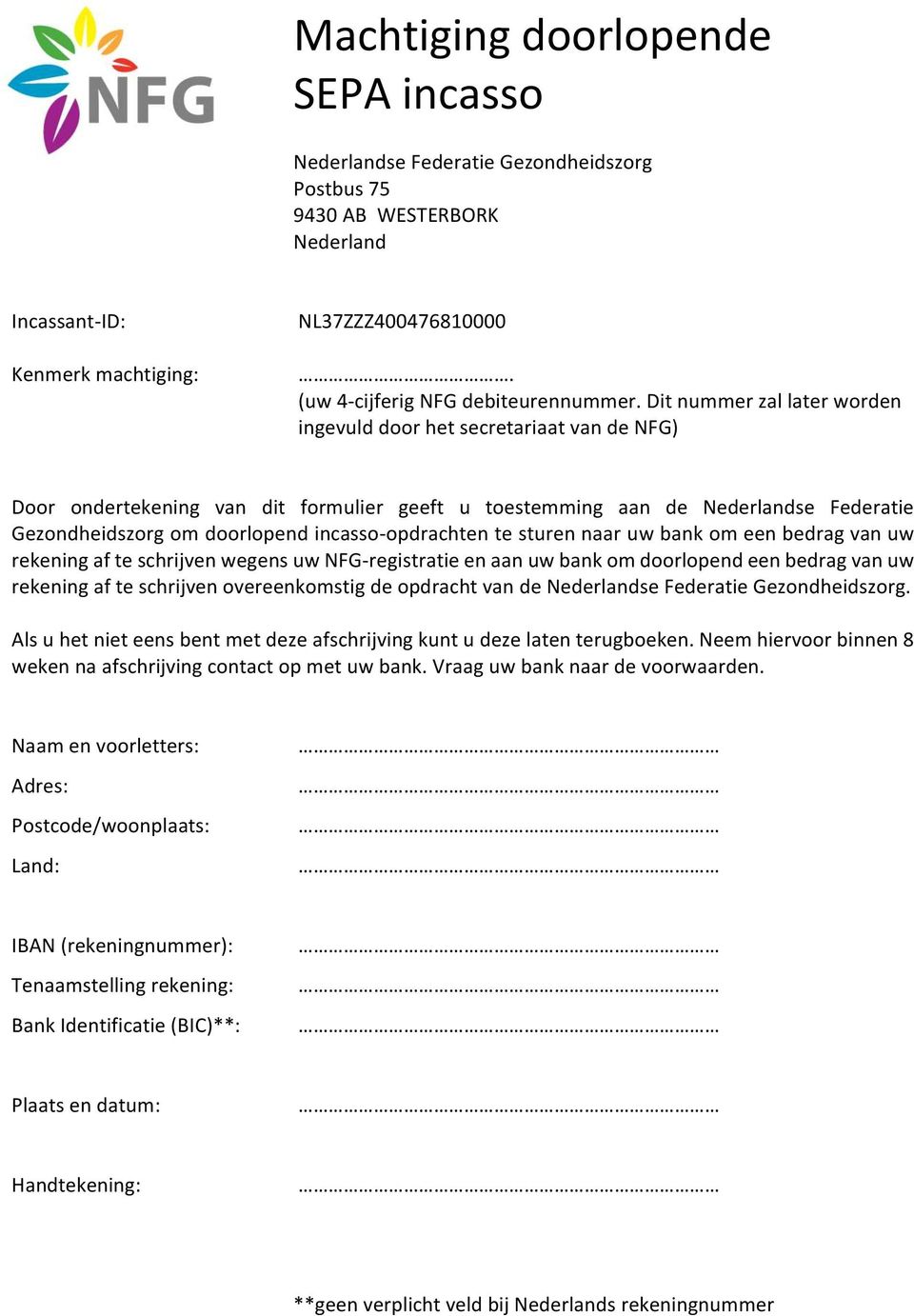 Dit nummer zal later worden ingevuld door het secretariaat van de NFG) Door ondertekening van dit formulier geeft u toestemming aan de Nederlandse Federatie Gezondheidszorg om doorlopend