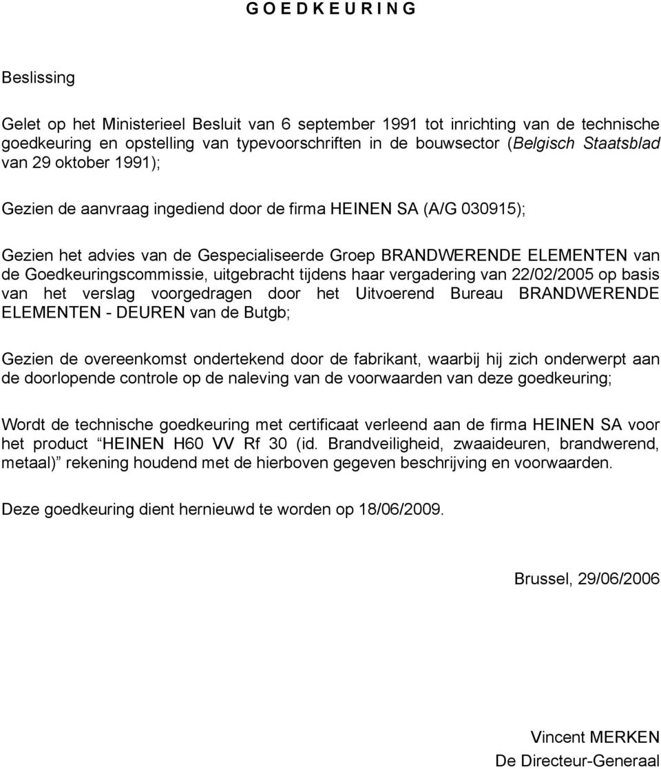 Goedkeuringscommissie, uitgebracht tijdens haar vergadering van 22/02/2005 op basis van het verslag voorgedragen door het Uitvoerend Bureau BRANDWERENDE ELEMENTEN - DEUREN van de Butgb; Gezien de