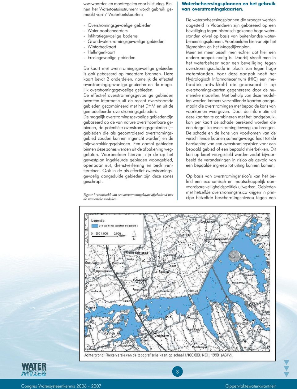 gebieden - Winterbedkaart - Hellingenkaart - Erosiegevoelige gebieden De kaart met overstromingsgevoelige gebieden is ook gebaseerd op meerdere bronnen.