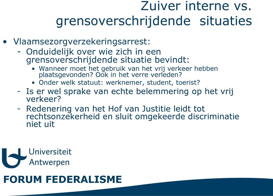 situatie bevindt: Wanneer moet het gebruik van het vrij verkeer hebben plaatsgevonden? Ook in het verre verleden?