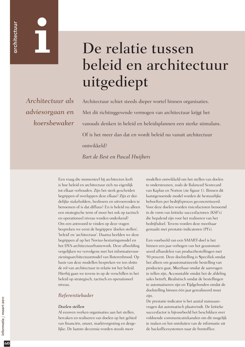 Bart de Best en Pascal Huijbers Een vraag die momenteel bij architecten leeft is hoe beleid en architectuur zich nu eigenlijk tot elkaar verhouden.