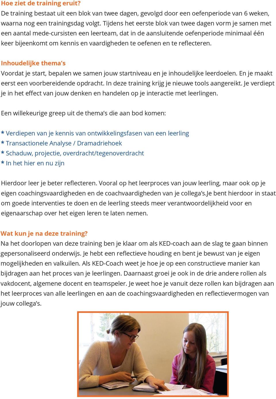 en te reflecteren. Inhoudelijke thema s Voordat je start, bepalen we samen jouw startniveau en je inhoudelijke leerdoelen. En je maakt eerst een voorbereidende opdracht.