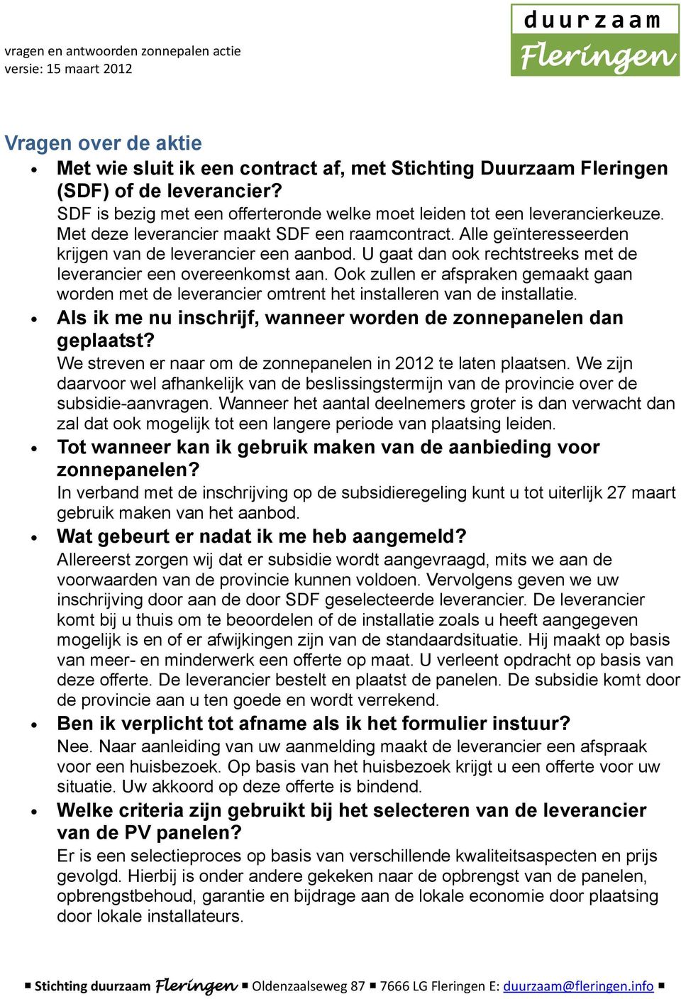 Ook zullen er afspraken gemaakt gaan worden met de leverancier omtrent het installeren van de installatie. Als ik me nu inschrijf, wanneer worden de zonnepanelen dan geplaatst?