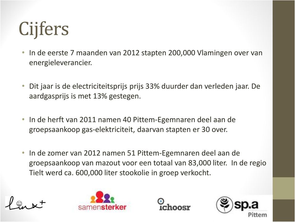 In de herftvan 2011 namen 40 Pittem-Egemnarendeel aan de groepsaankoop gas-elektriciteit, daarvan stapten er 30 over.