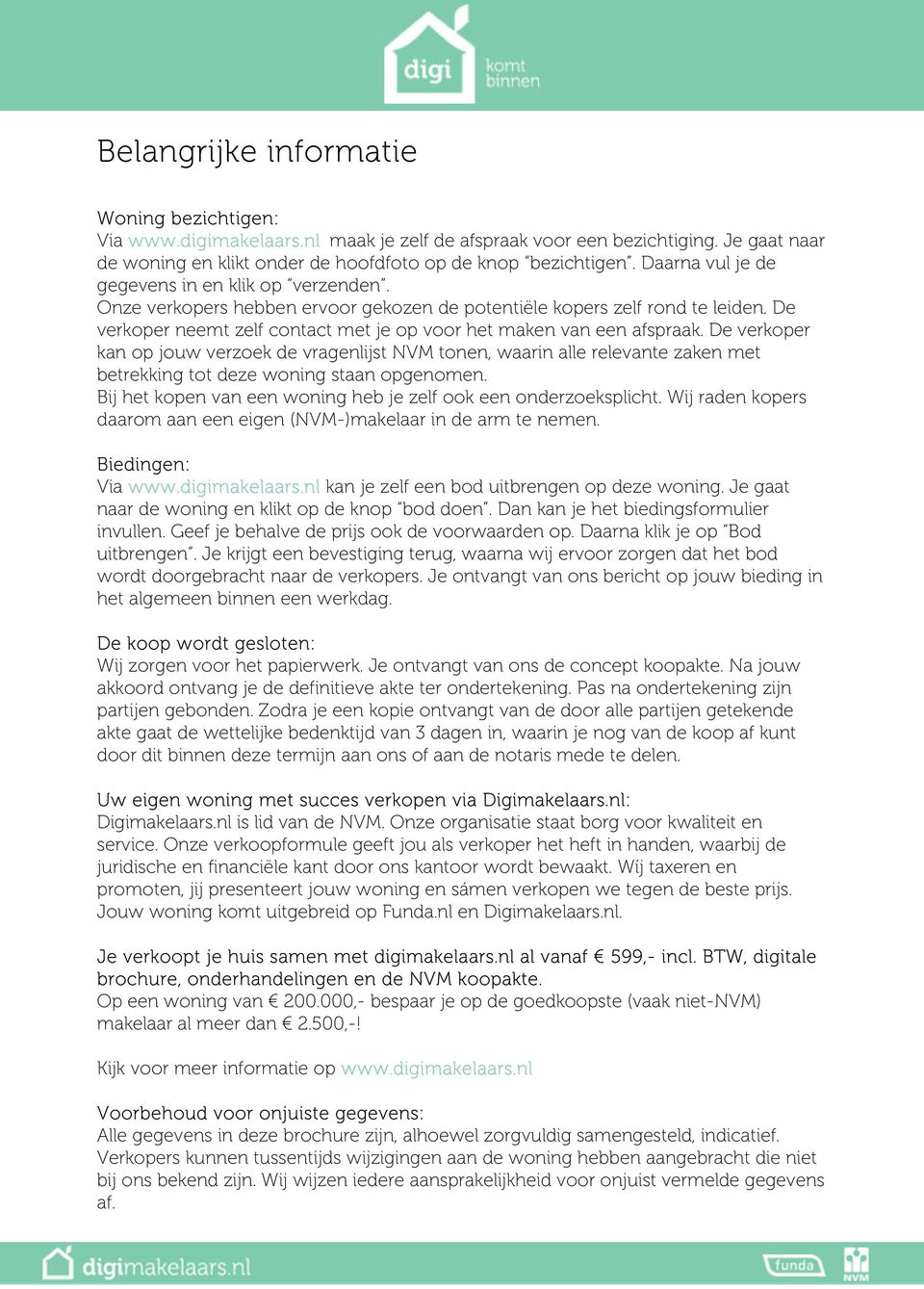 De verkoper neemt zelf contact met je op voor het maken van een afspraak.