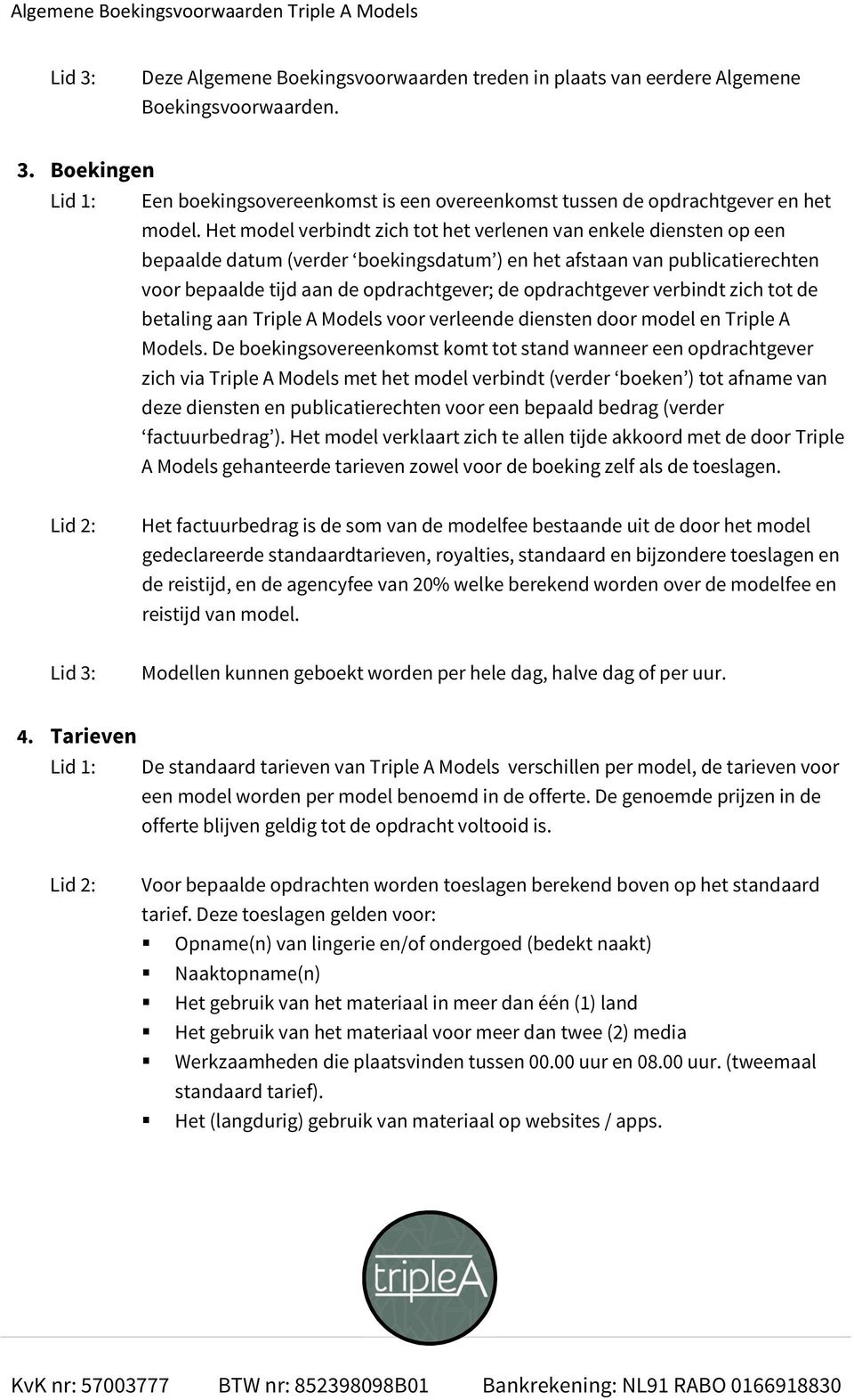 opdrachtgever verbindt zich tot de betaling aan Triple A Models voor verleende diensten door model en Triple A Models.