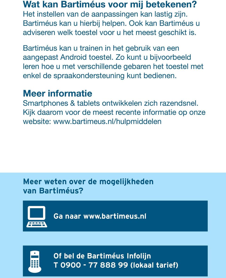 Zo kunt u bijvoorbeeld leren hoe u met verschillende gebaren het toestel met enkel de spraakondersteuning kunt bedienen.