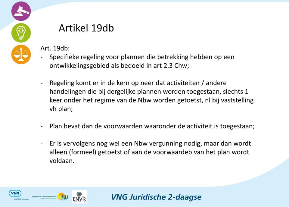 keer onder het regime van de Nbw worden getoetst, nl bij vaststelling vh plan; - Plan bevat dan de voorwaarden waaronder de activiteit is