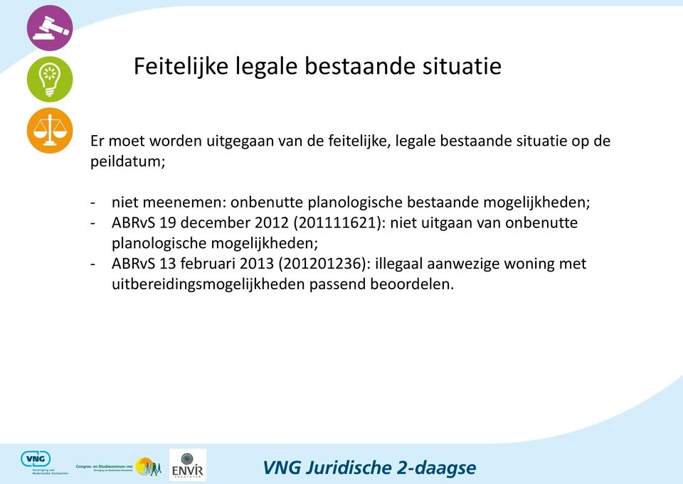 19 december 2012 (201111621): niet uitgaan van onbenutte planologische mogelijkheden; - ABRvS 13