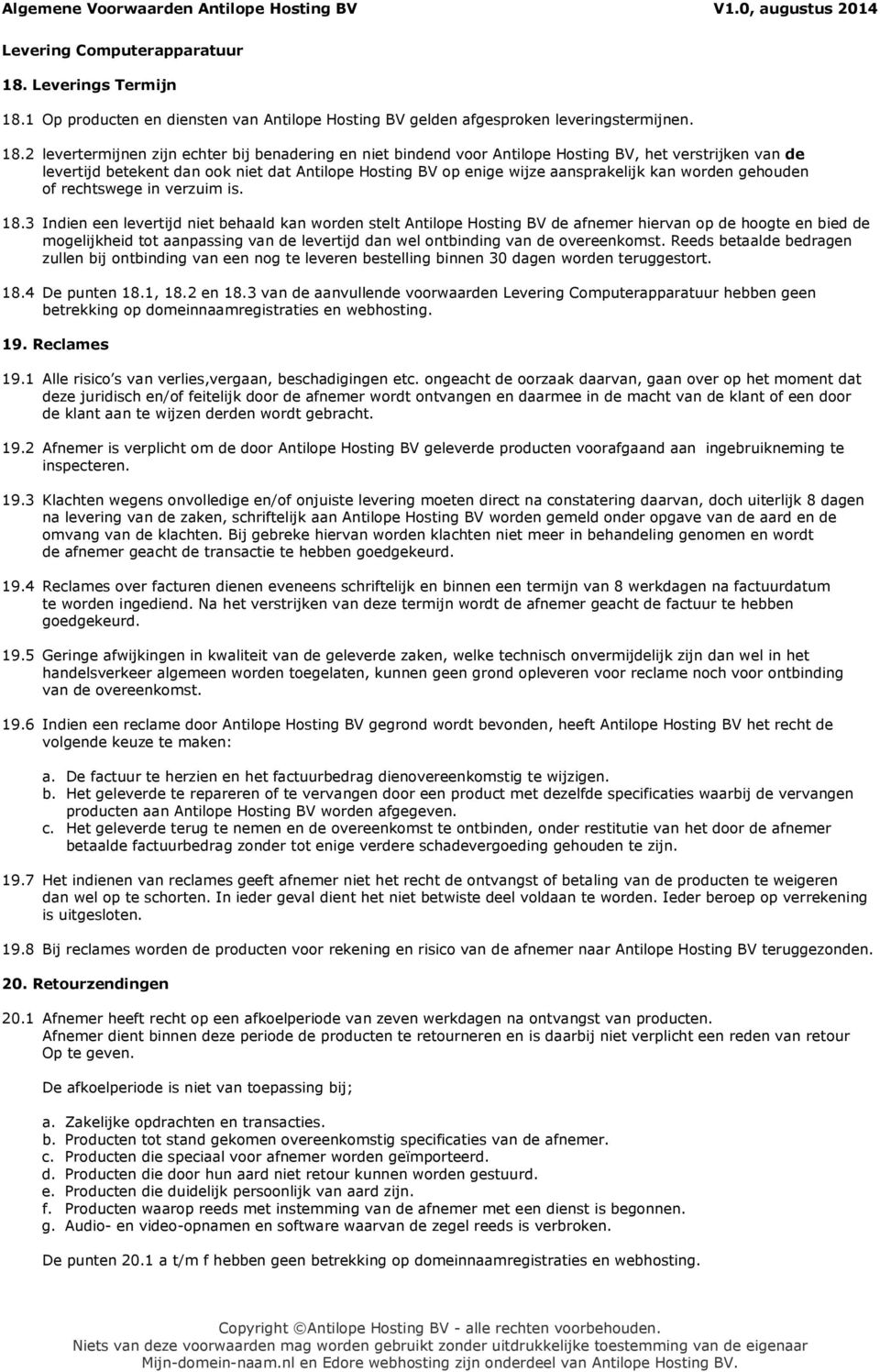 1 Op producten en diensten van Antilope Hosting BV gelden afgesproken leveringstermijnen. 18.