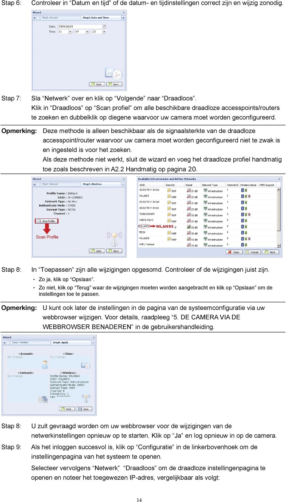 Opmerking: Deze methode is alleen beschikbaar als de signaalsterkte van de draadloze accesspoint/router waarvoor uw camera moet worden geconfigureerd niet te zwak is en ingesteld is voor het zoeken.