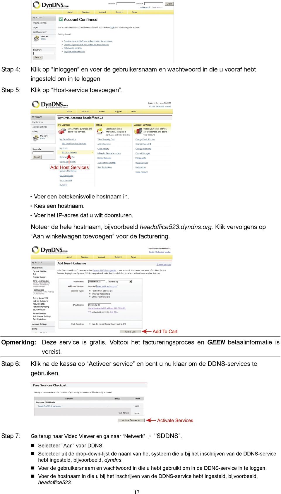 Opmerking: Deze service is gratis. Voltooi het factureringsproces en GEEN betaalinformatie is vereist. Stap 6: Klik na de kassa op Activeer service en bent u nu klaar om de DDNS-services te gebruiken.