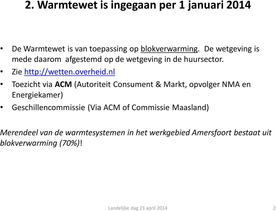 nl Toezicht via ACM (Autoriteit Consument & Markt, opvolger NMA en Energiekamer) Geschillencommissie (Via ACM of