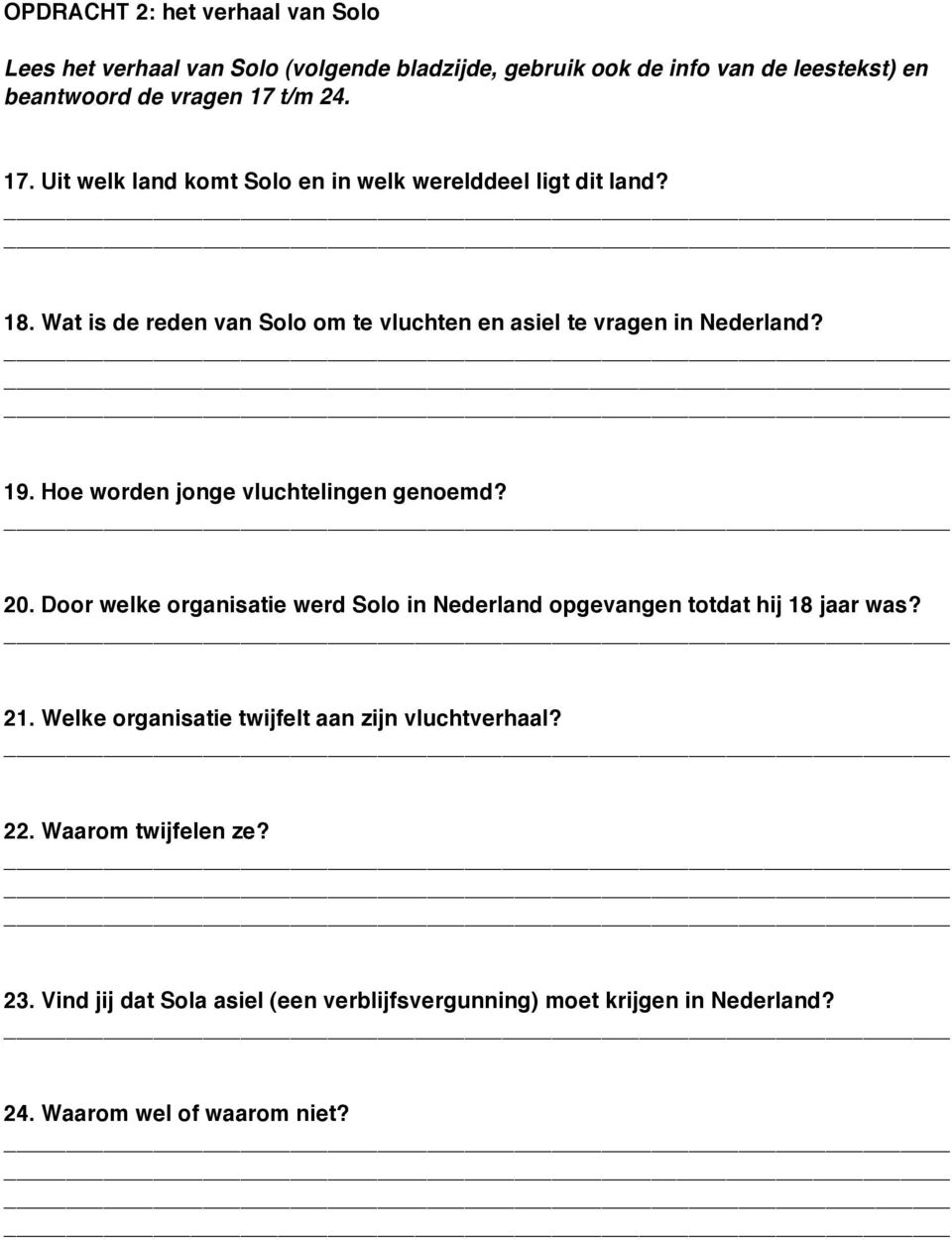 Hoe worden jonge vluchtelingen genoemd? 20. Door welke organisatie werd Solo in Nederland opgevangen totdat hij 18 jaar was? 21.