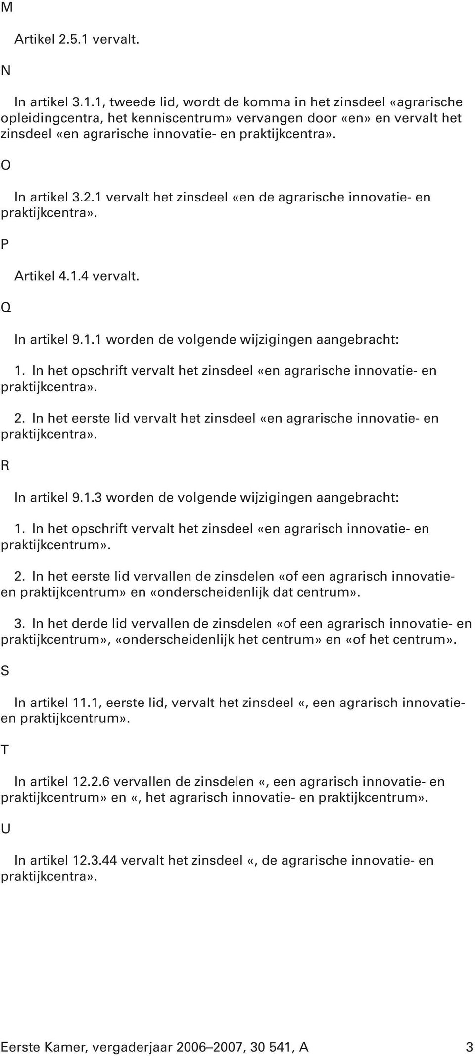 In het opschrift vervalt het zinsdeel «en agrarische innovatie- en 2. In het eerste lid vervalt het zinsdeel «en agrarische innovatie- en R In artikel 9.1.