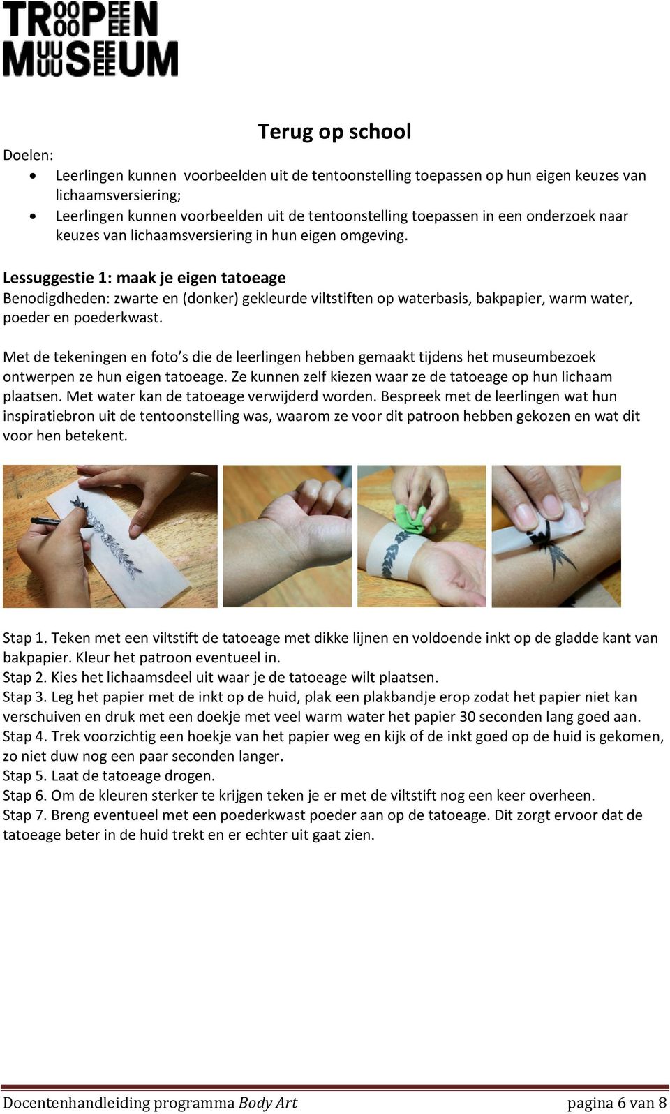 Lessuggestie 1: maak je eigen tatoeage Benodigdheden: zwarte en (donker) gekleurde viltstiften op waterbasis, bakpapier, warm water, poeder en poederkwast.