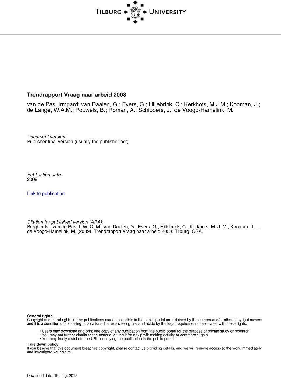 Document version: Publisher final version (usually the publisher pdf) Publication date: 2009 Link to publication Citation for published version (APA): Borghouts - van de Pas, I. W. C. M.