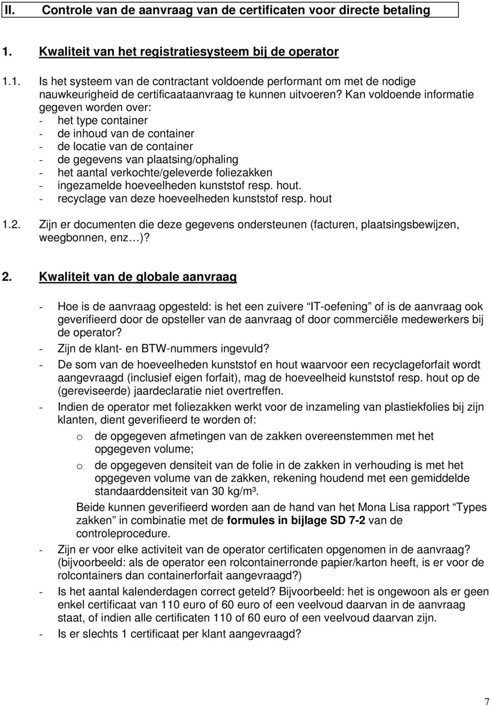 Kan voldoende informatie gegeven worden over: - het type container - de inhoud van de container - de locatie van de container - de gegevens van plaatsing/ophaling - het aantal verkochte/geleverde