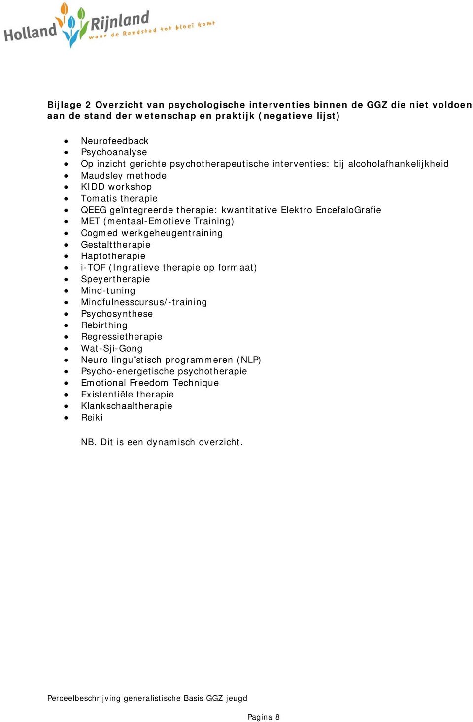 Training) Cogmed werkgeheugentraining Gestalttherapie Haptotherapie i-tof (Ingratieve therapie op formaat) Speyertherapie Mind-tuning Mindfulnesscursus/-training Psychosynthese Rebirthing