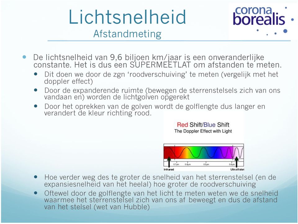 lichtgolven opgerekt Door het oprekken van de golven wordt de golflengte dus langer en verandert de kleur richting rood.